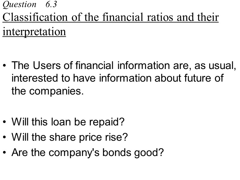 Question    6.3  Classification of the financial ratios and their interpretation